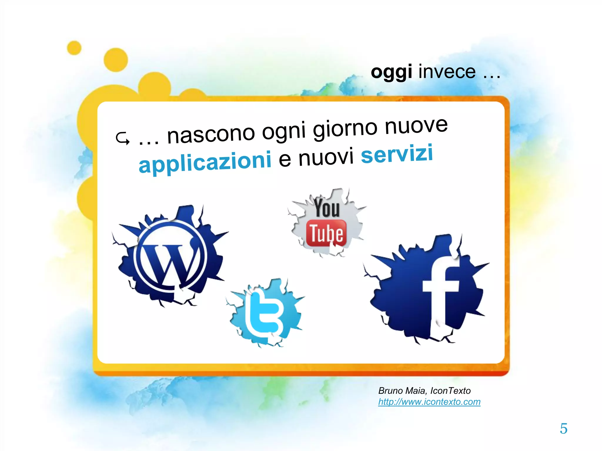 oggi invece …




Bruno Maia, IconTexto
http://www.icontexto.com

                           5
 