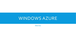 WINDOWS AZURE
Web Site

 