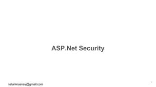 ASP.Net Security
natankrasney@gmail.com
1
 