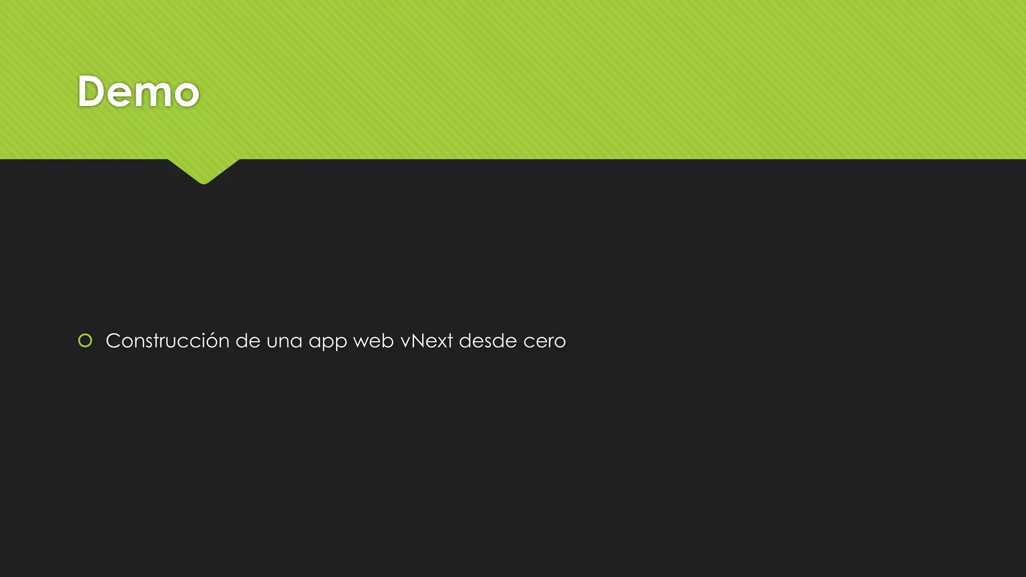 Demo 
 Construcción de una app web vNext desde cero 
 