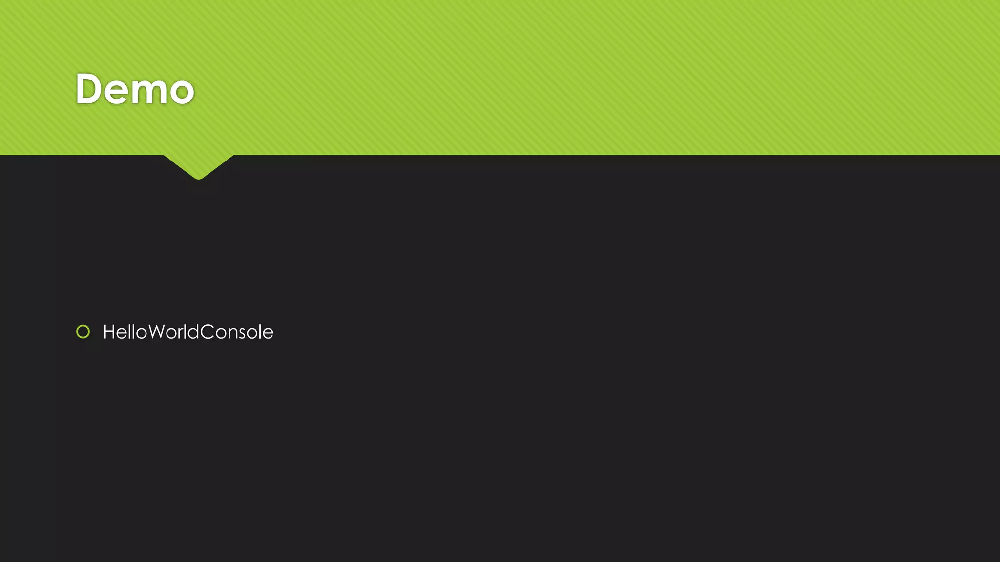 Demo 
 HelloWorldConsole 
 