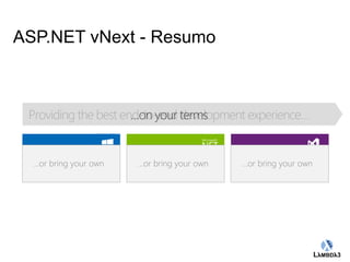 Platform Framework Tools 
…or bring your own …or bring your own …or bring your own 
Globalcode – Open4education 
ASP.NET vNext - Resumo 
 