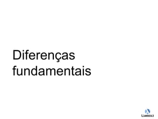 Globalcode – Open4education 
Diferenças 
fundamentais 
 