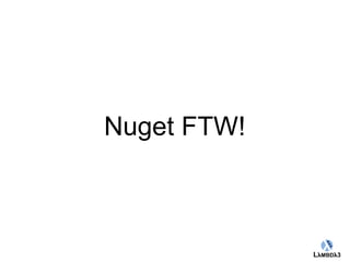 Globalcode – Open4education 
Nuget FTW! 
 