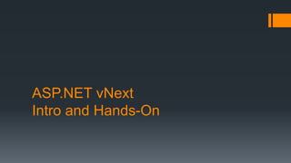 ASP.NET vNext
Intro and Hands-On
 