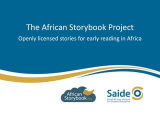 The African Storybook Project
Openly licensed stories for early reading in Africa
 