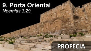 PROFECIA
9. Porta Oriental
Neemias 3.29
 