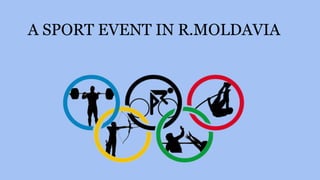 A SPORT EVENT IN R.MOLDAVIA
 