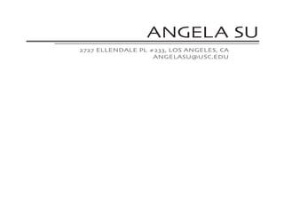 ANGELA SU
2727 ELLENDALE PL #233, LOS ANGELES, CA
ANGELASU@USC.EDU
 