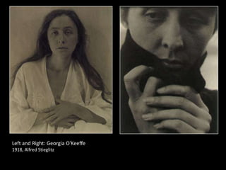 Left and Right: Georgia O'Keeffe
1918, Alfred Stieglitz

 