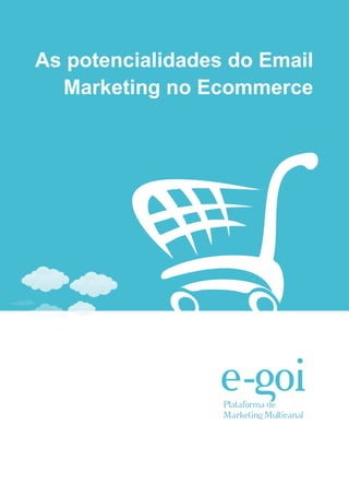 As potencialidades do Email
  Marketing no Ecommerce
 