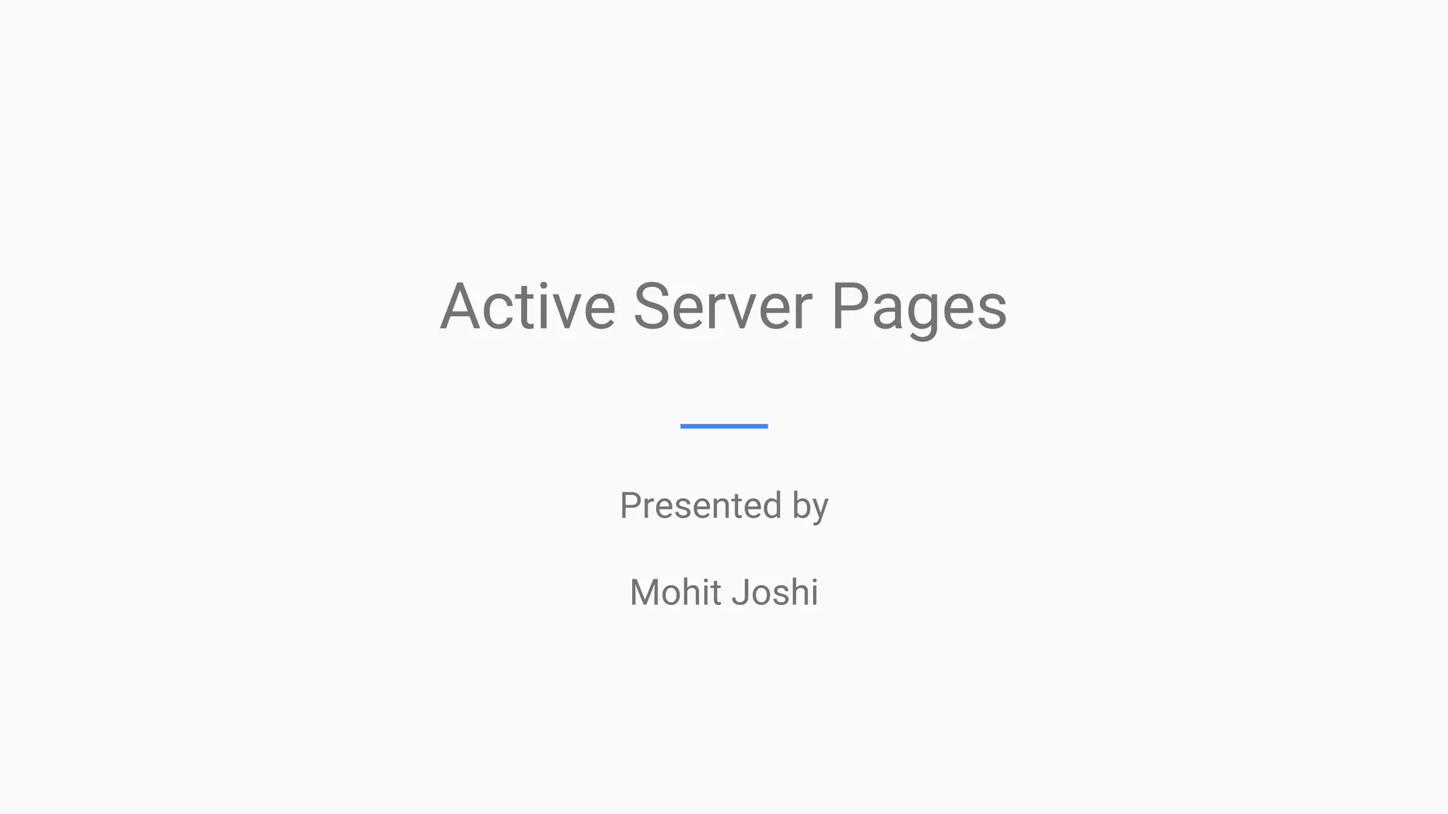 Active Server Pages
Presented by
Mohit Joshi
 