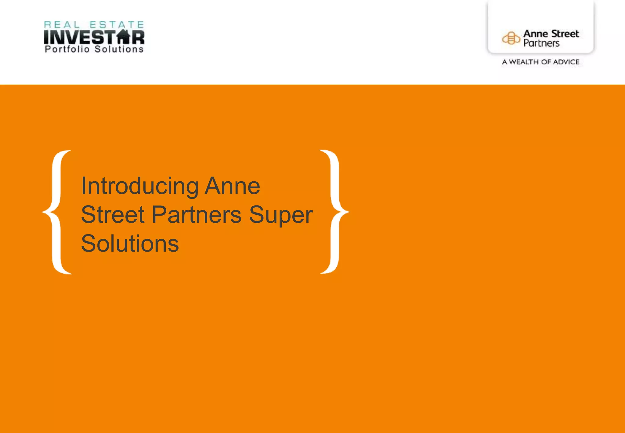Anne Street Partners Pty Ltd. ABN 25 107 671 563
54
Introducing Anne
Street Partners Super
Solutions
 