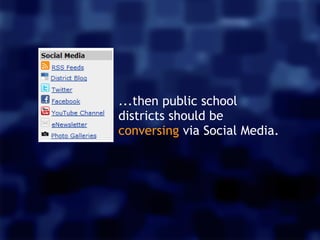 ...then public school
districts should be
conversing via Social Media.
 