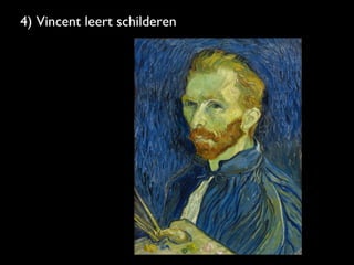 4) Vincent leert schilderen
 
