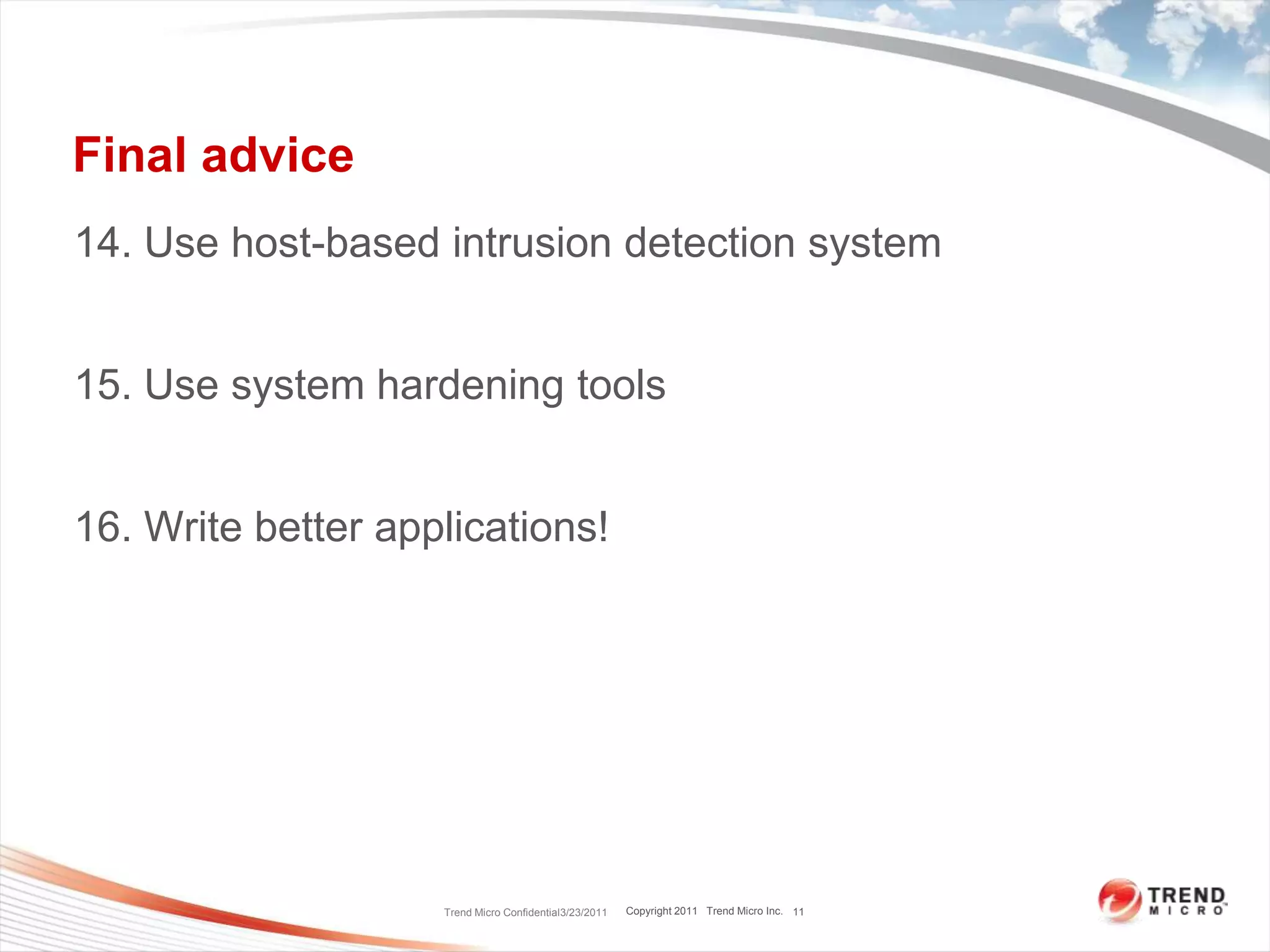 Final advice14. Use host-based intrusion detection system15. Use system hardening tools16. Write better applications!Trend Micro Confidential3/23/201111