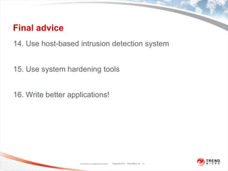 Final advice<br />14. Use host-based intrusion detection system<br />15. Use system hardening tools<br />16. Write better ...