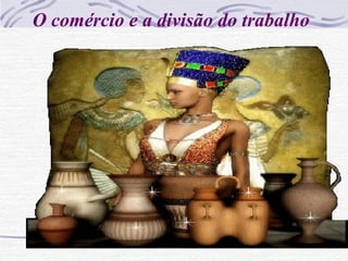O comércio e a divisão do trabalho
 