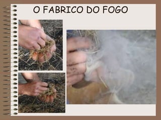 O FABRICO DO FOGO 