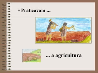 Praticavam  ... ... a agricultura 