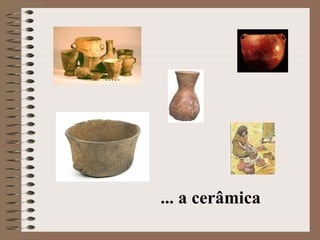 ... a cerâmica 