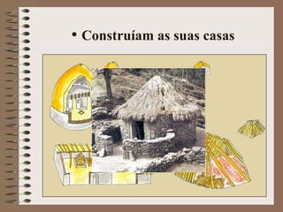 Construíam as suas casas 