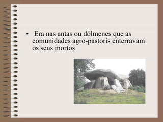 Era nas antas ou dólmenes que as comunidades agro-pastoris enterravam os seus mortos 