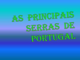 AS  PRINCIPAIS  SERRAS  DE     PORTUGAL 
