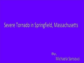 Severe Tornado in Springfield, Massachusetts By, Michaela Sansouci 