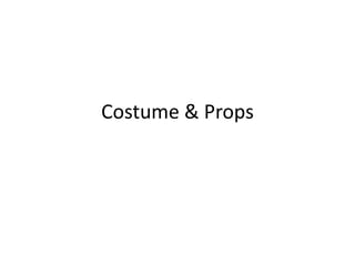 Costume & Props
 