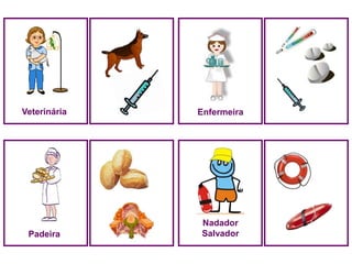 Veterinária   Enfermeira




              Nadador
 Padeira      Salvador
 
