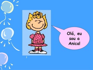 Olá, eu sou a Anica! 