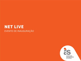 NET LIVE
Evento de inauguraçÃO
 