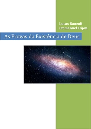 Lucas Banzoli
Emmanuel Dijon
As Provas da Existência de Deus
 