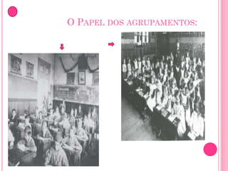 O PAPEL DOS AGRUPAMENTOS:

 