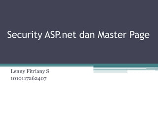 Security ASP.net dan Master Page


Lenny Fitriany S
1010117262407
 