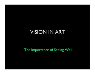 VISION IN ART


The Importance of Seeing Well
 