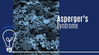 Asperger’s
Syndrome
 