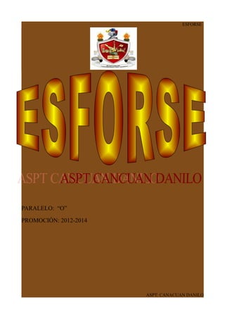 ESFORSE
PARALELO: “O”
PROMOCIÓN: 2012-2014
ASPT: CANACUAN DANILO
 