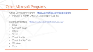 Other Microsoft Programs
https://dev.office.com/devprogram
https://insider.microsoft.com/en-us/
 