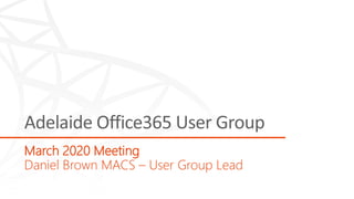 March 2020 Meeting
Daniel Brown MACS – User Group Lead
 