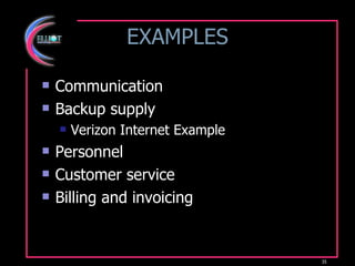 EXAMPLES Communication Backup supply Verizon Internet Example Personnel Customer service Billing and invoicing 