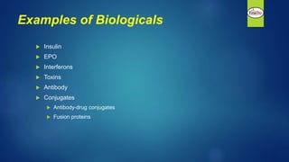 Examples of Biologicals
 Insulin
 EPO
 Interferons
 Toxins
 Antibody
 Conjugates
 Antibody-drug conjugates
 Fusion proteins
 