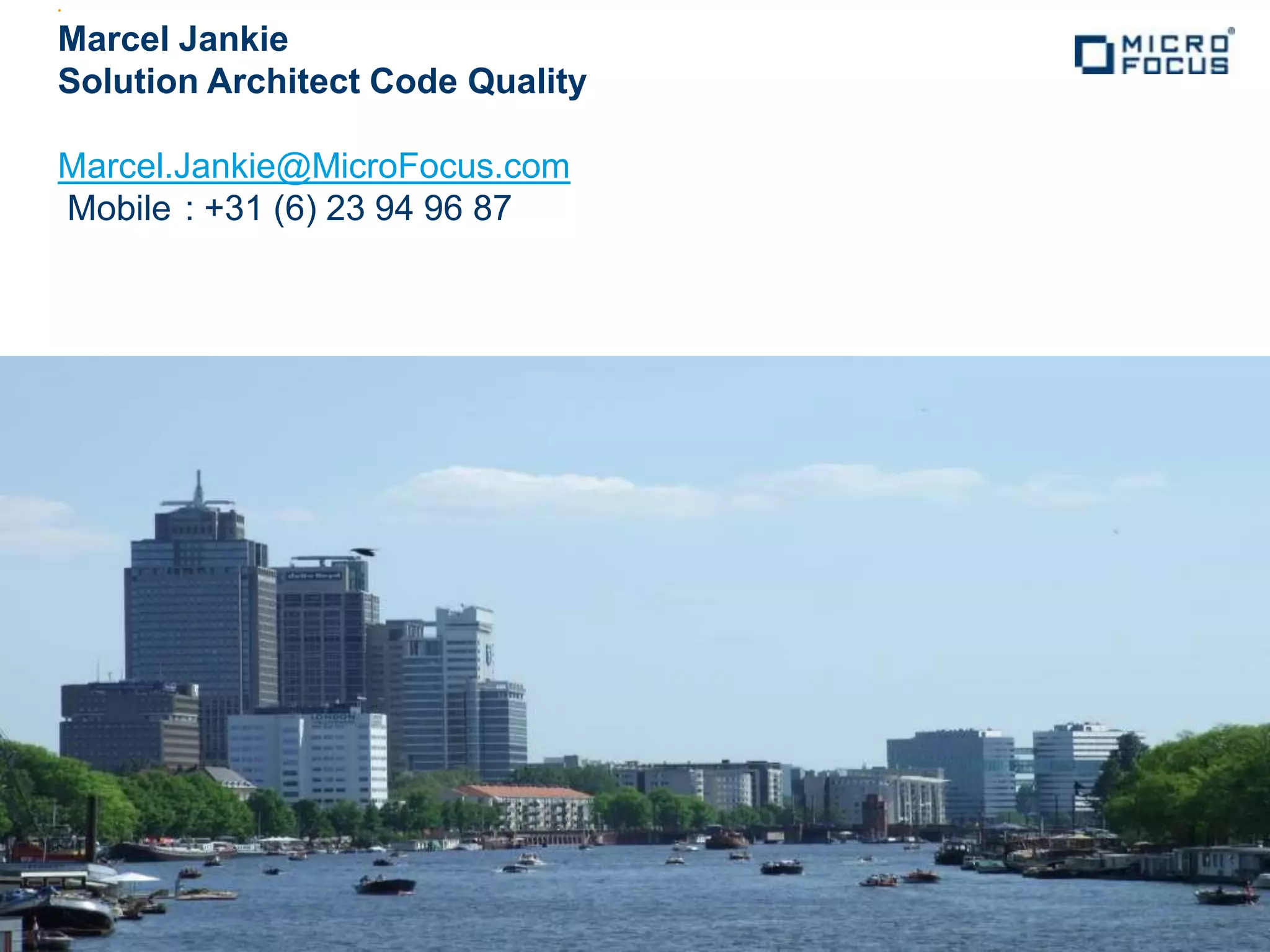 •


Marcel Jankie
Solution Architect Code Quality

Marcel.Jankie@MicroFocus.com
Mobile : +31 (6) 23 94 96 87
 