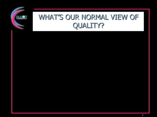 WHAT’S OUR NORMAL VIEW OF QUALITY? 