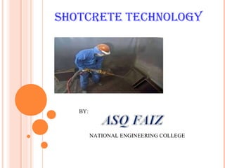 SHOTCRETE TECHNOLOGY
BY:
NATIONAL ENGINEERING COLLEGE
 