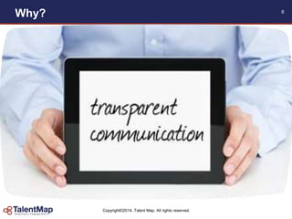 Copyright©2014, Talent Map. All rights reserved.
Why? 6
 