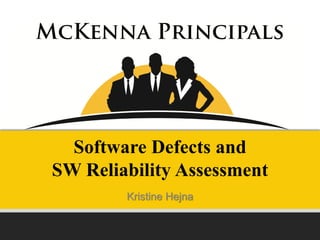 Software Defects and
SW Reliability Assessment
Kristine Hejna
 