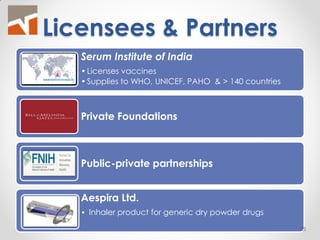 Licensees & Partners 
Serum Institute of India 
•Licenses vaccines 
•Supplies to WHO, UNICEF, PAHO & > 140 countries 
Private Foundations 
Public-private partnerships 
Aespira Ltd. 
• Inhaler product for generic dry powder drugs 
25  
