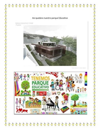 Así quedara nuestro parque Educativo
 